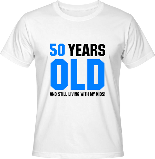 Тениска 50 year old and still living with my kids