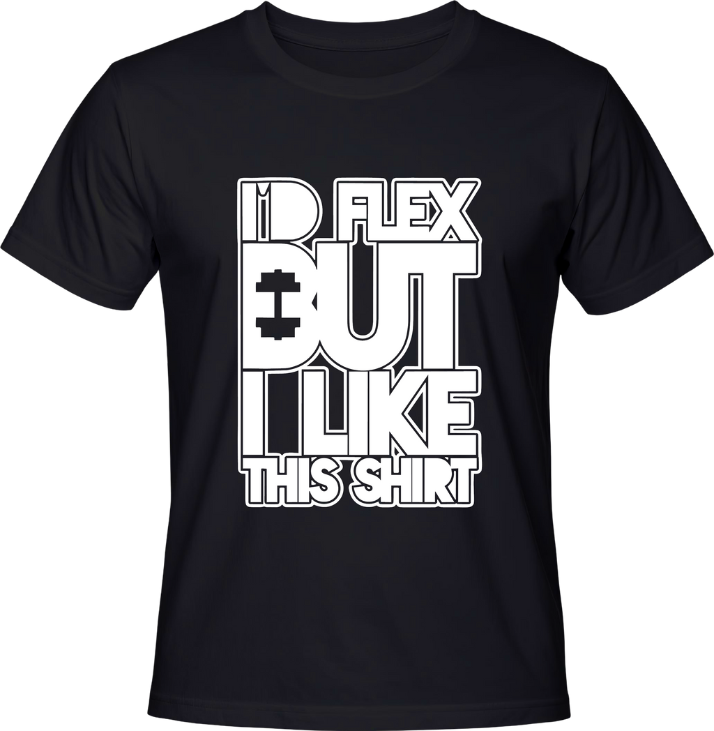 Тениска I'd flex but I like this shirt