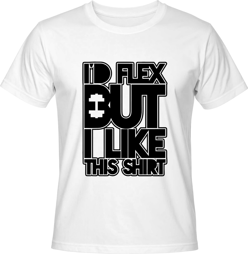 Тениска I'd flex but I like this shirt