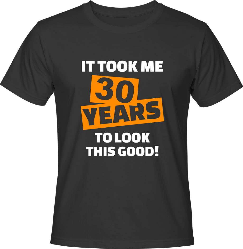 Тениска It took me 30 years to look this good!