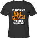 Тениска It took me 30 years to look this good!