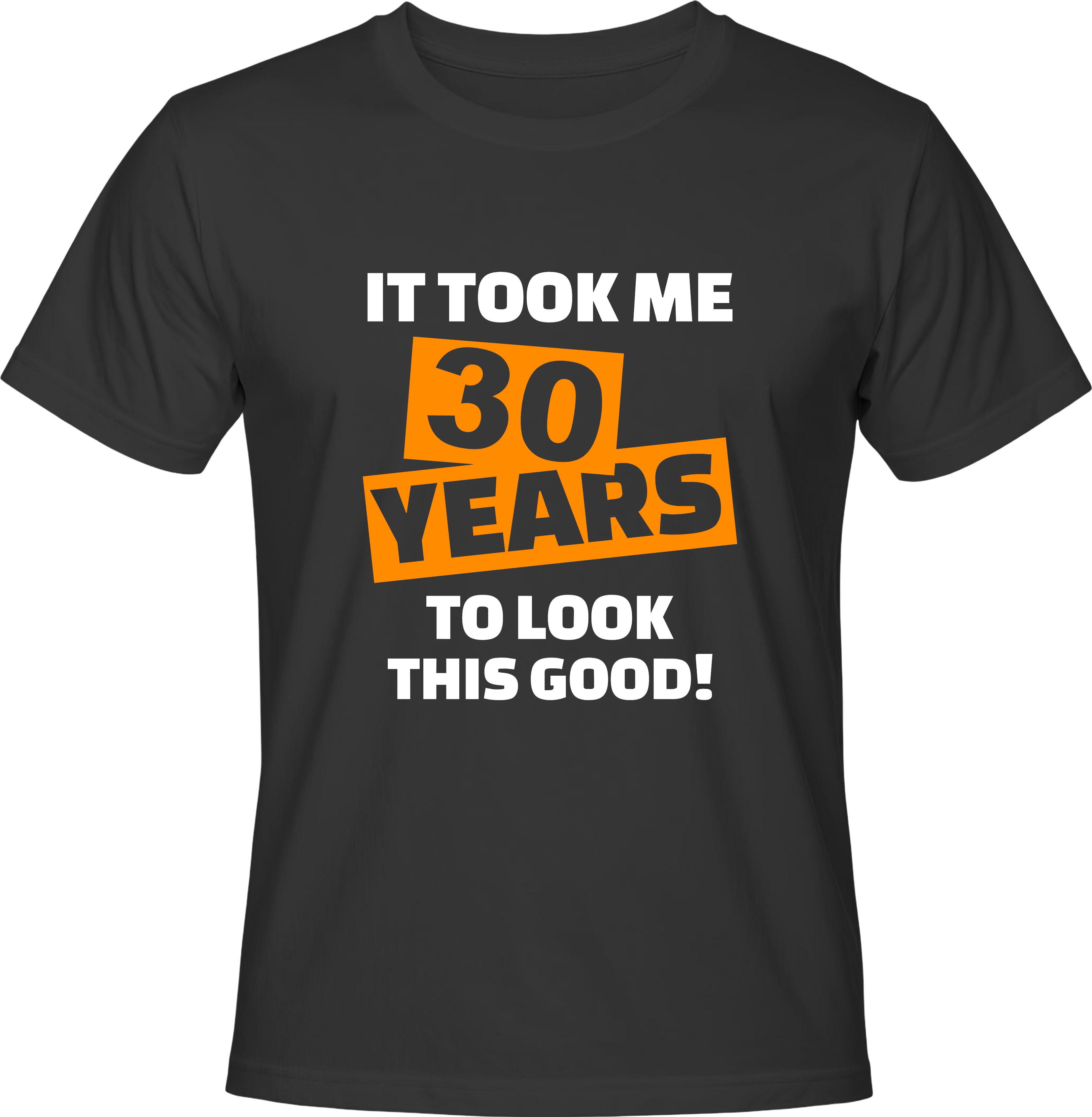 Тениска It took me 30 years to look this good!