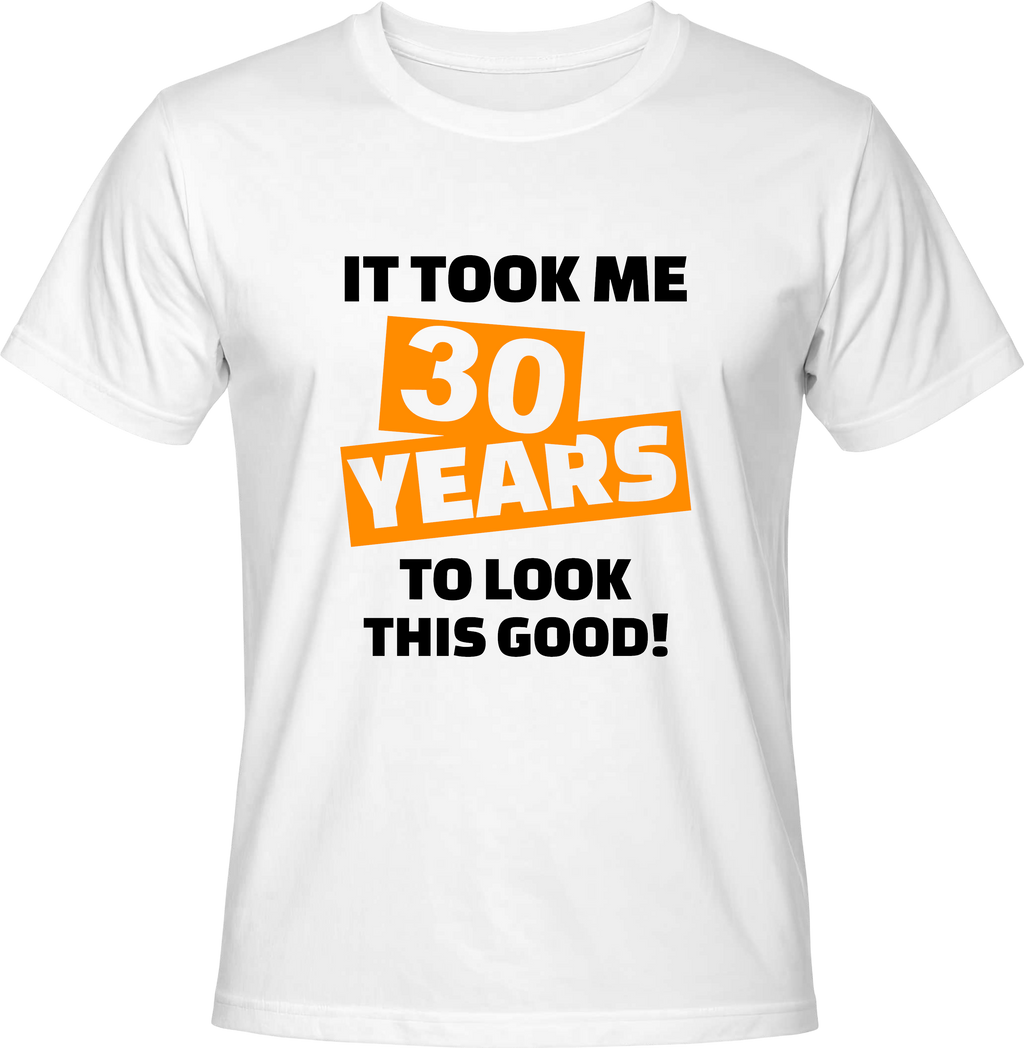 Тениска It took me 30 years to look this good!