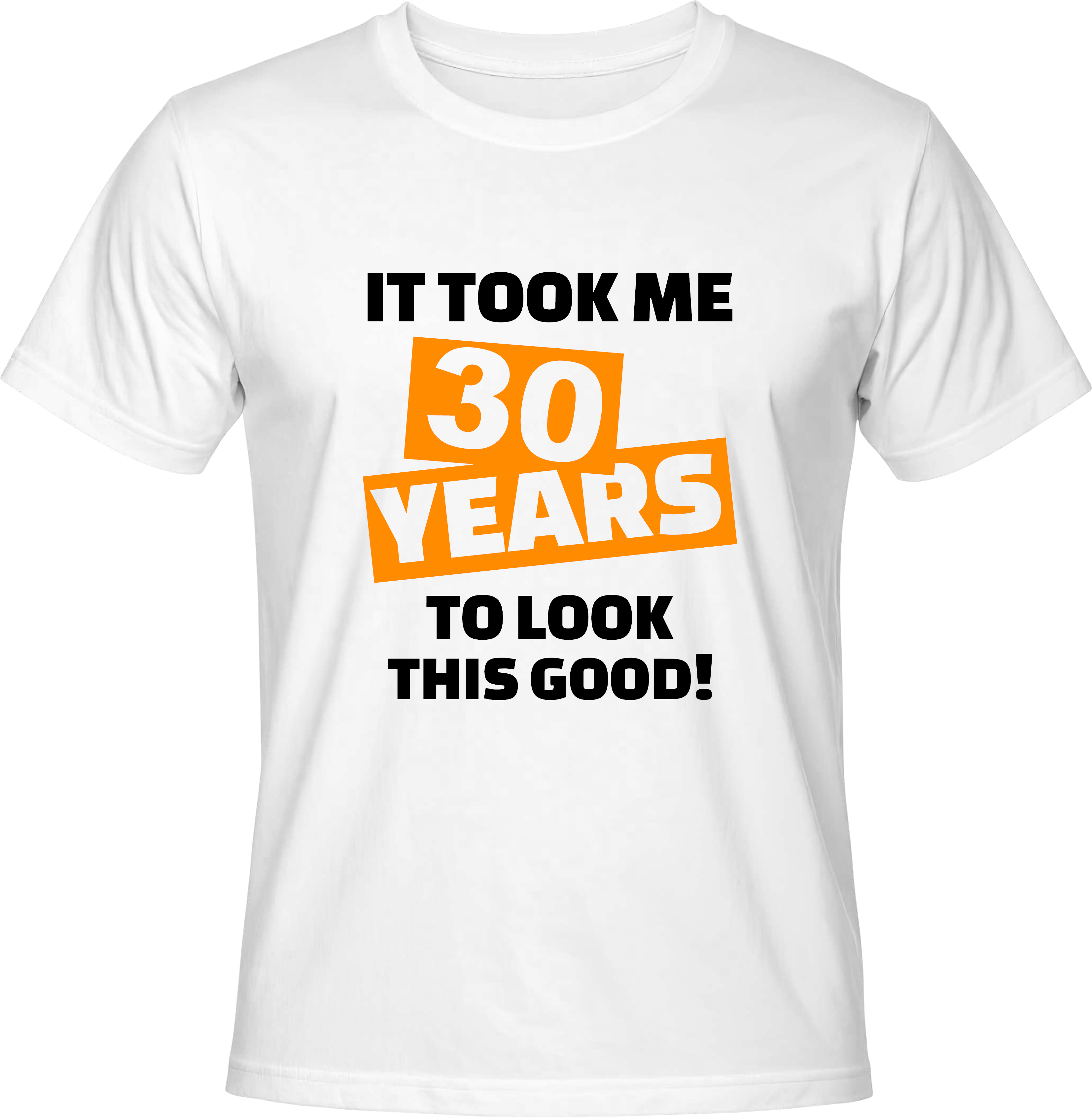 Тениска It took me 30 years to look this good!