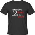 Тениска It took me 40 years to look this good!