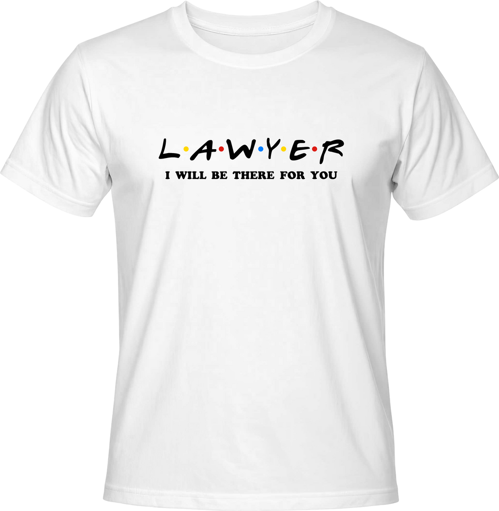 Тениска Lawyer I WILL BE THERE FOR YOU