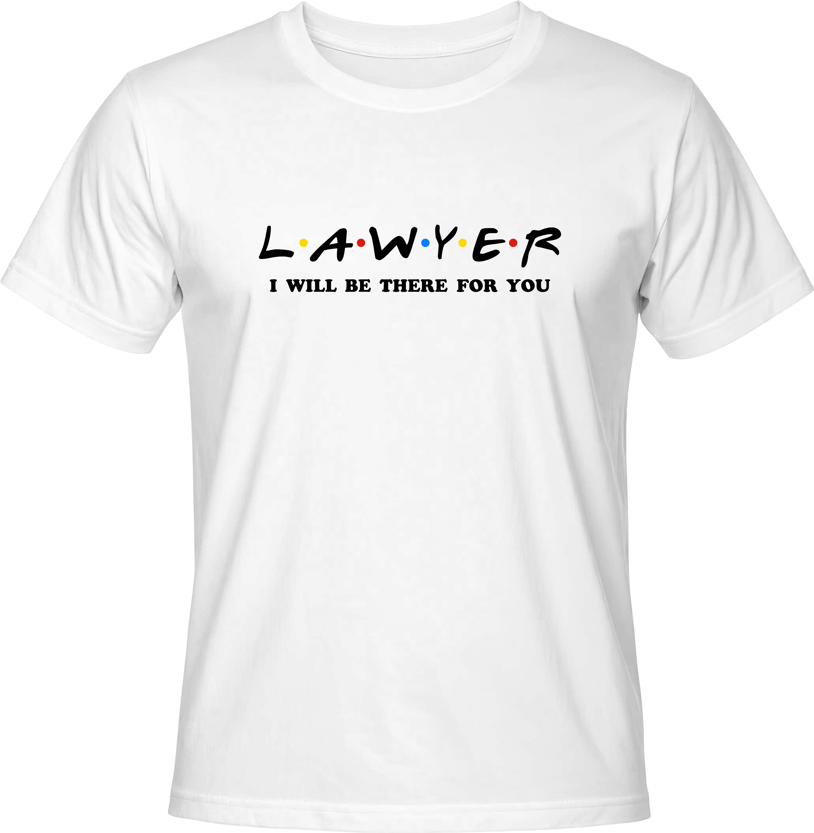 Тениска Lawyer I WILL BE THERE FOR YOU
