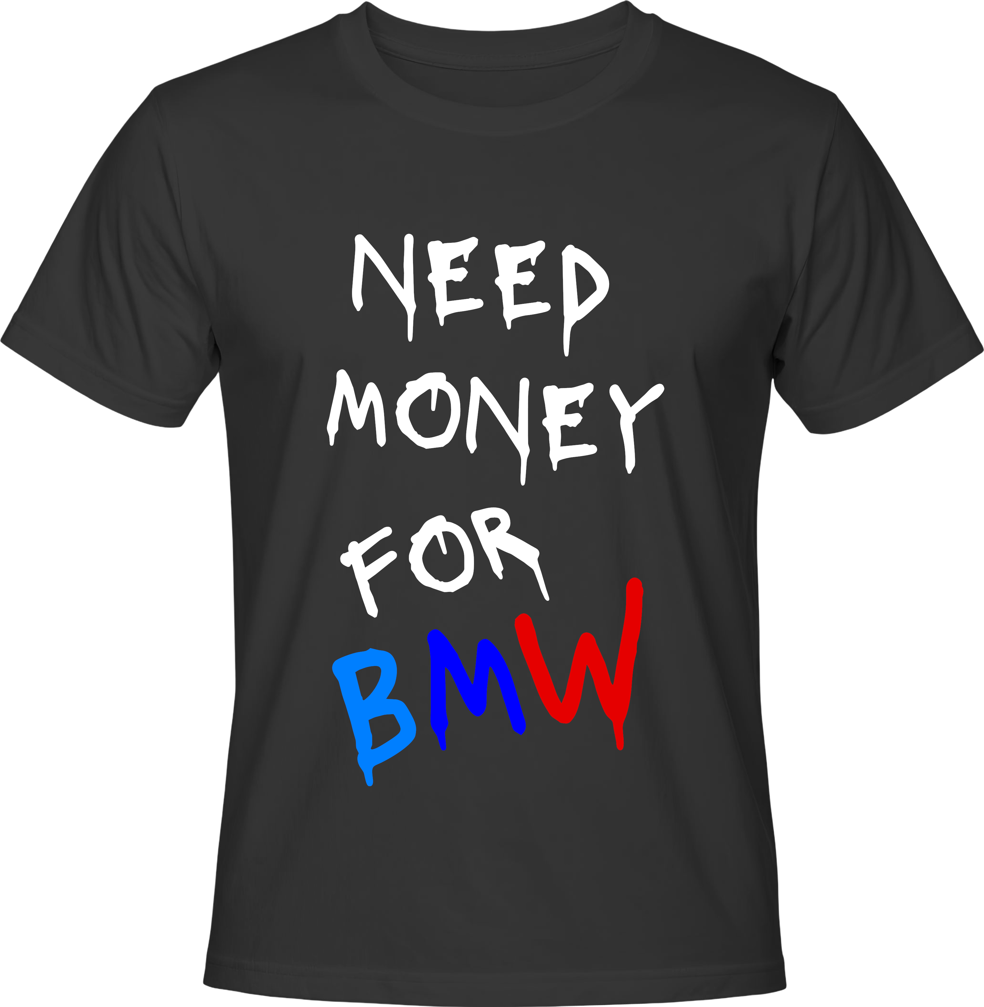 Тениска NEED MONEY FOR BMW