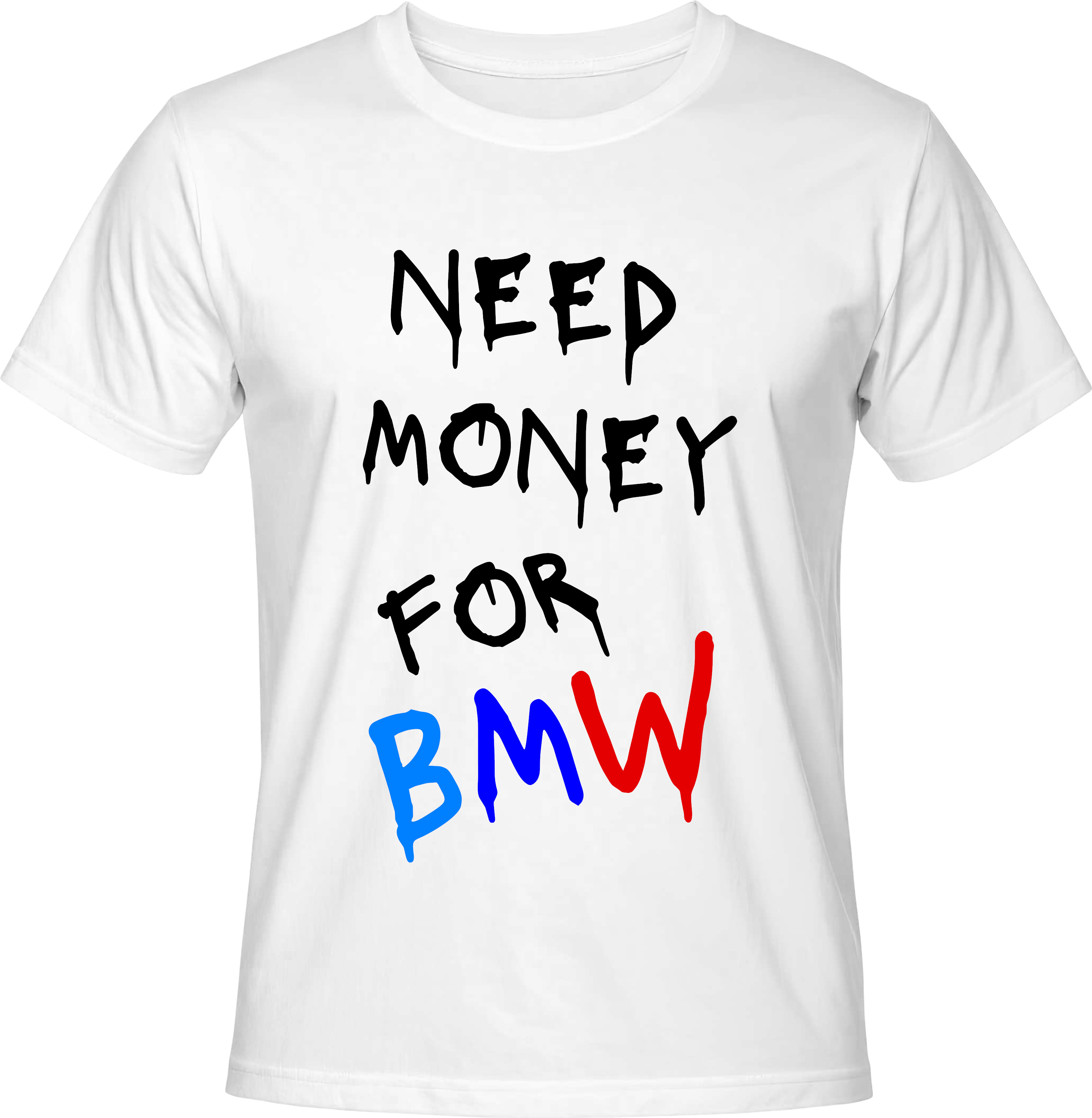 Тениска NEED MONEY FOR BMW