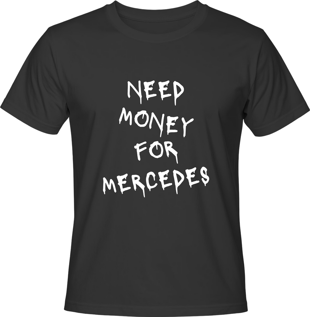 Тениска NEED MONEY FOR MERCEDES