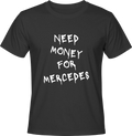 Тениска NEED MONEY FOR MERCEDES