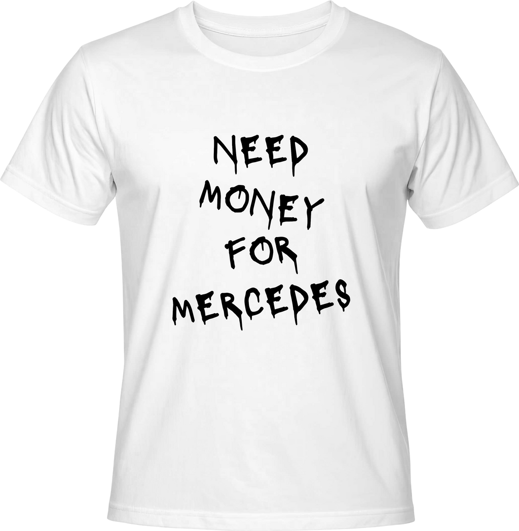 Тениска NEED MONEY FOR MERCEDES
