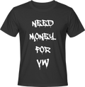 Тениска NEED MONEY FOR VW