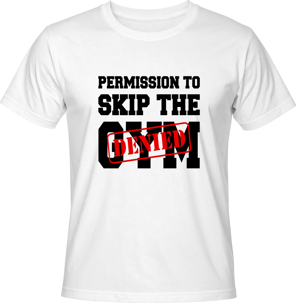 Тениска Permision to skip the gym - DENIED
