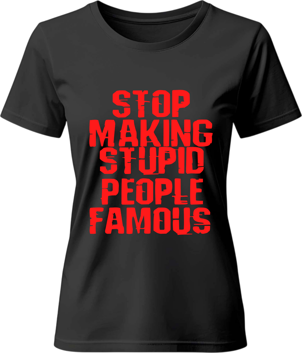 Тениска STOP MAKING STUPID PEOPLE FAMOUS