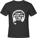 Тениска I CAN'T HEAR YOU I'M GAMING