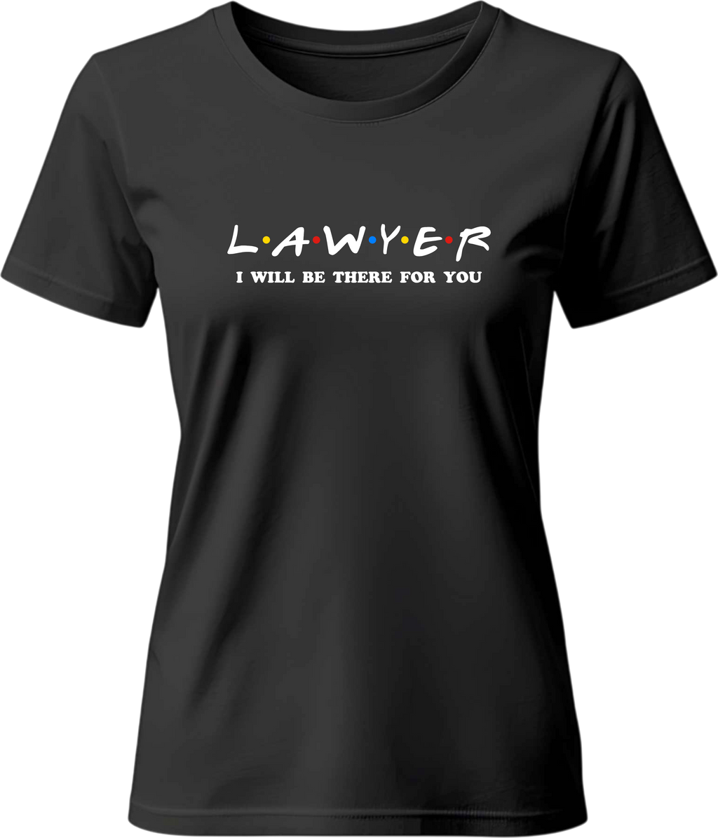 Тениска Lawyer I WILL BE THERE FOR YOU