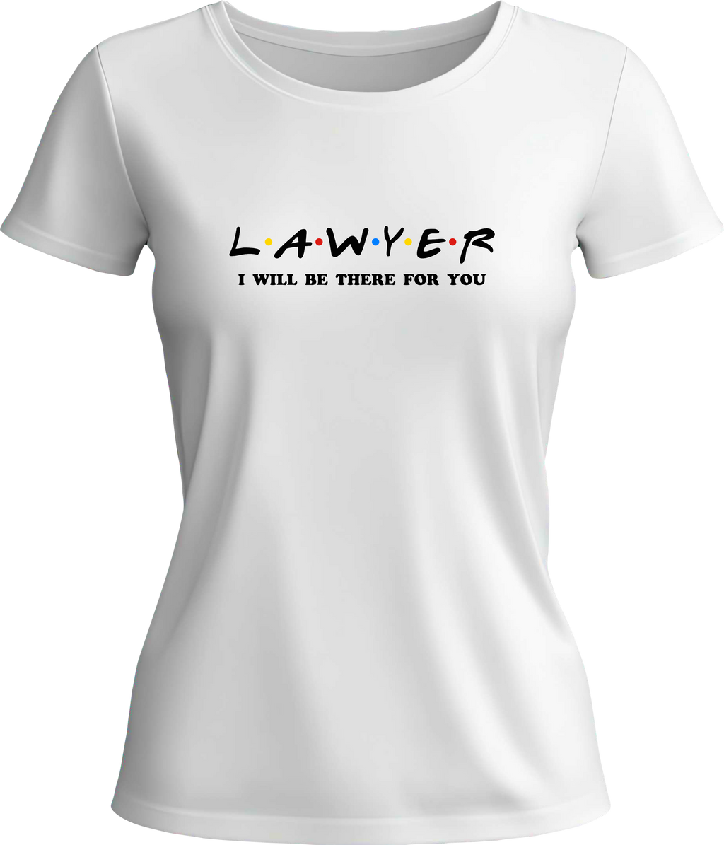 Тениска Lawyer I WILL BE THERE FOR YOU
