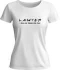Тениска Lawyer I WILL BE THERE FOR YOU