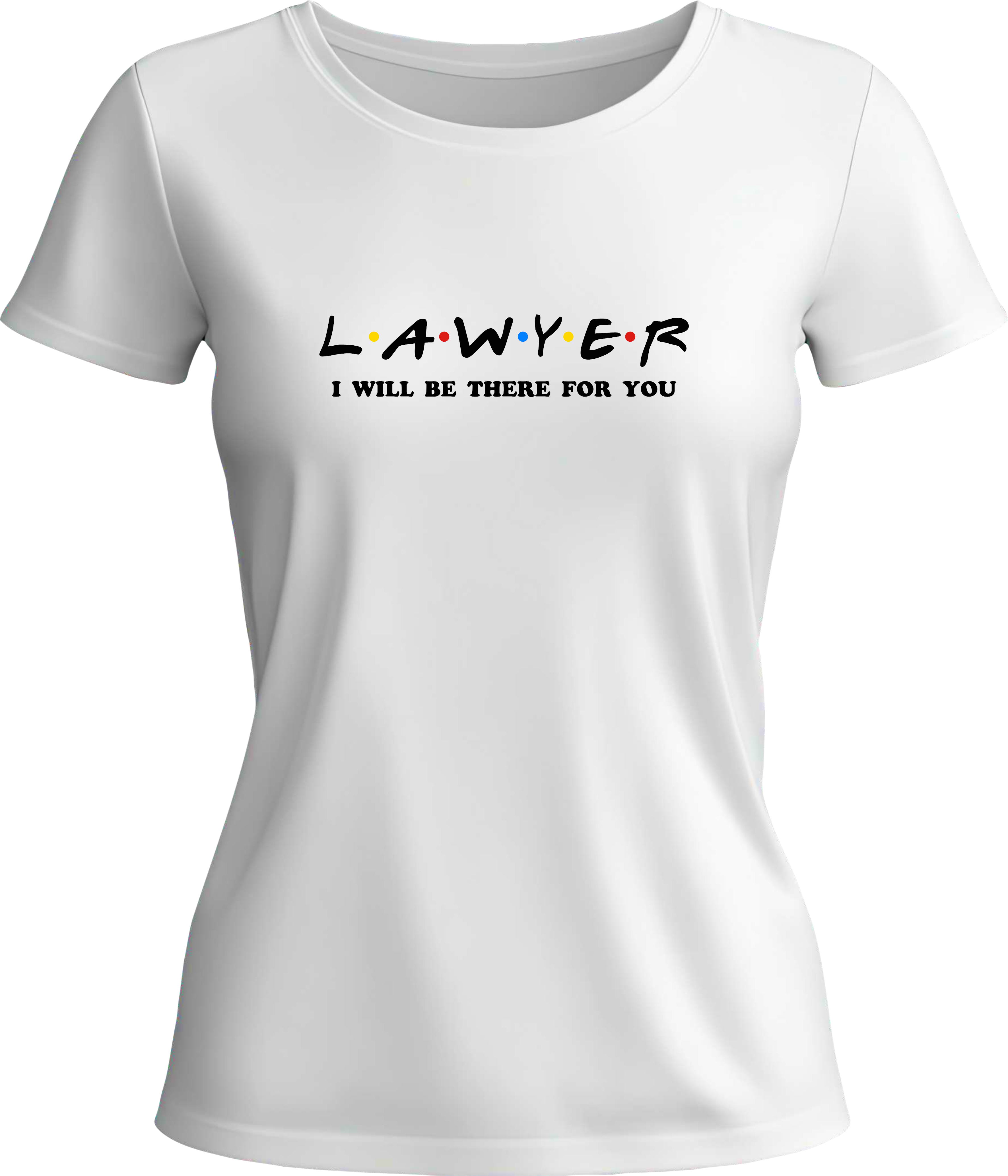 Тениска Lawyer I WILL BE THERE FOR YOU