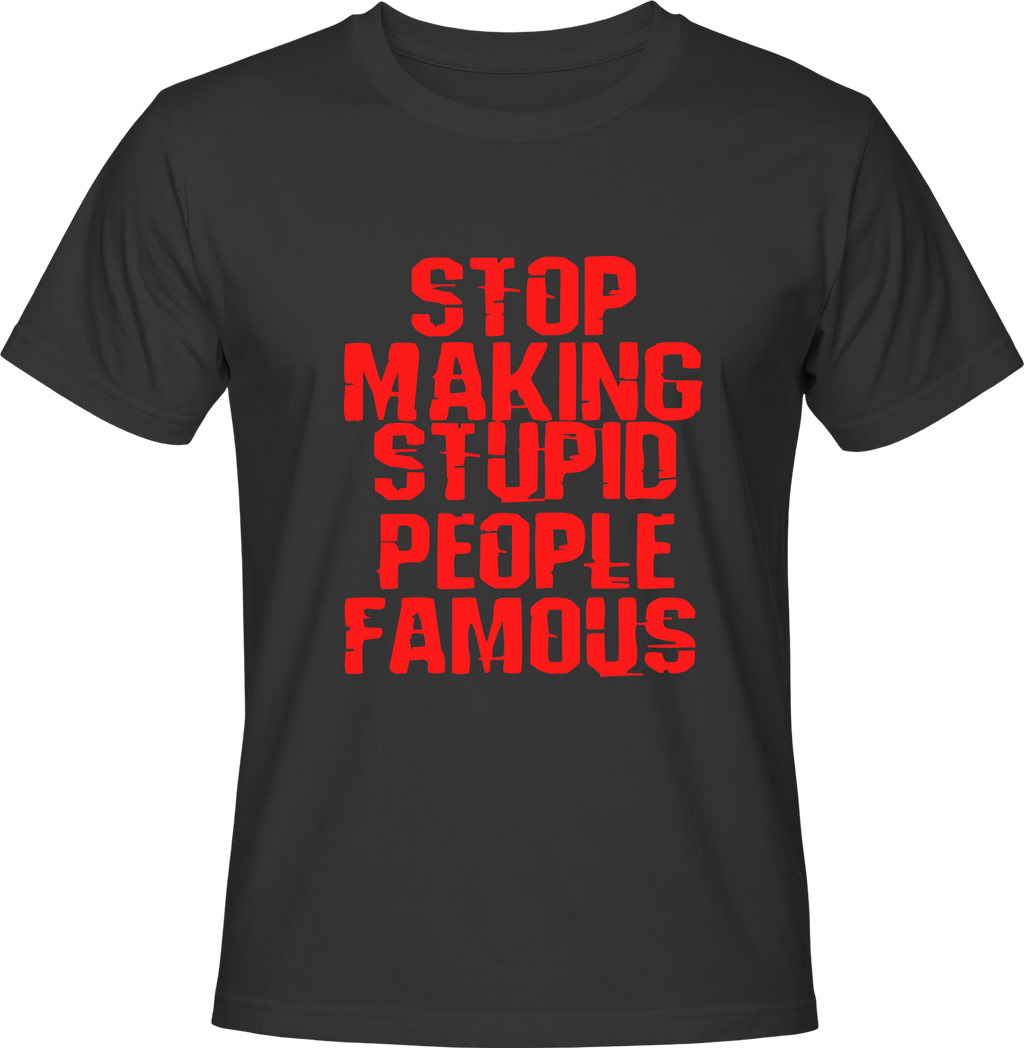 Тениска STOP MAKING STUPID PEOPLE FAMOUS